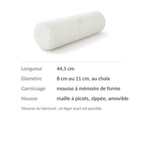 Dimensions du coussin cylindrique : 44,5 cm de long, 8 ou 11 cm de diamètre
