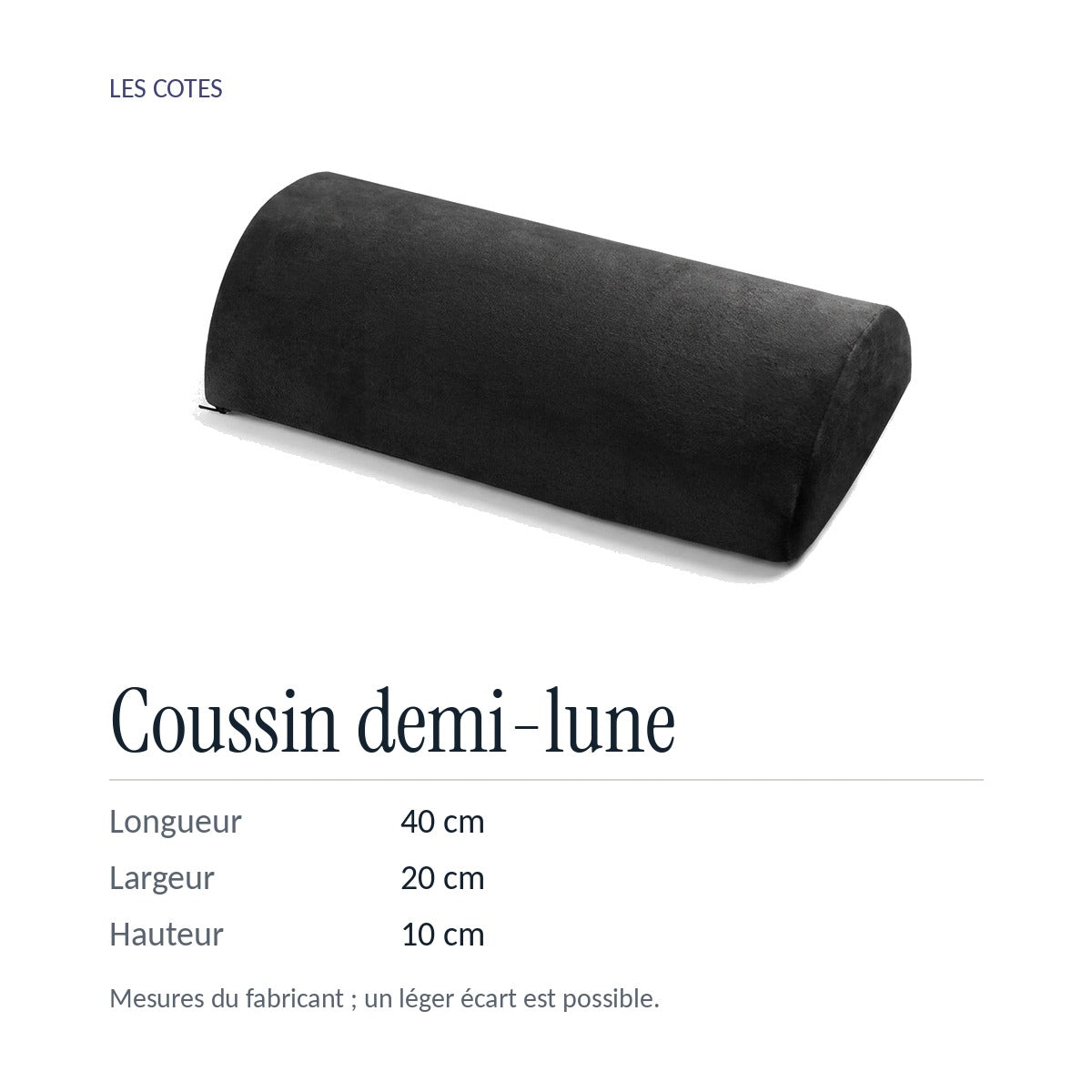 Coussin demi-lune : 40 × 20 × 10 cm, mesures du fabricant