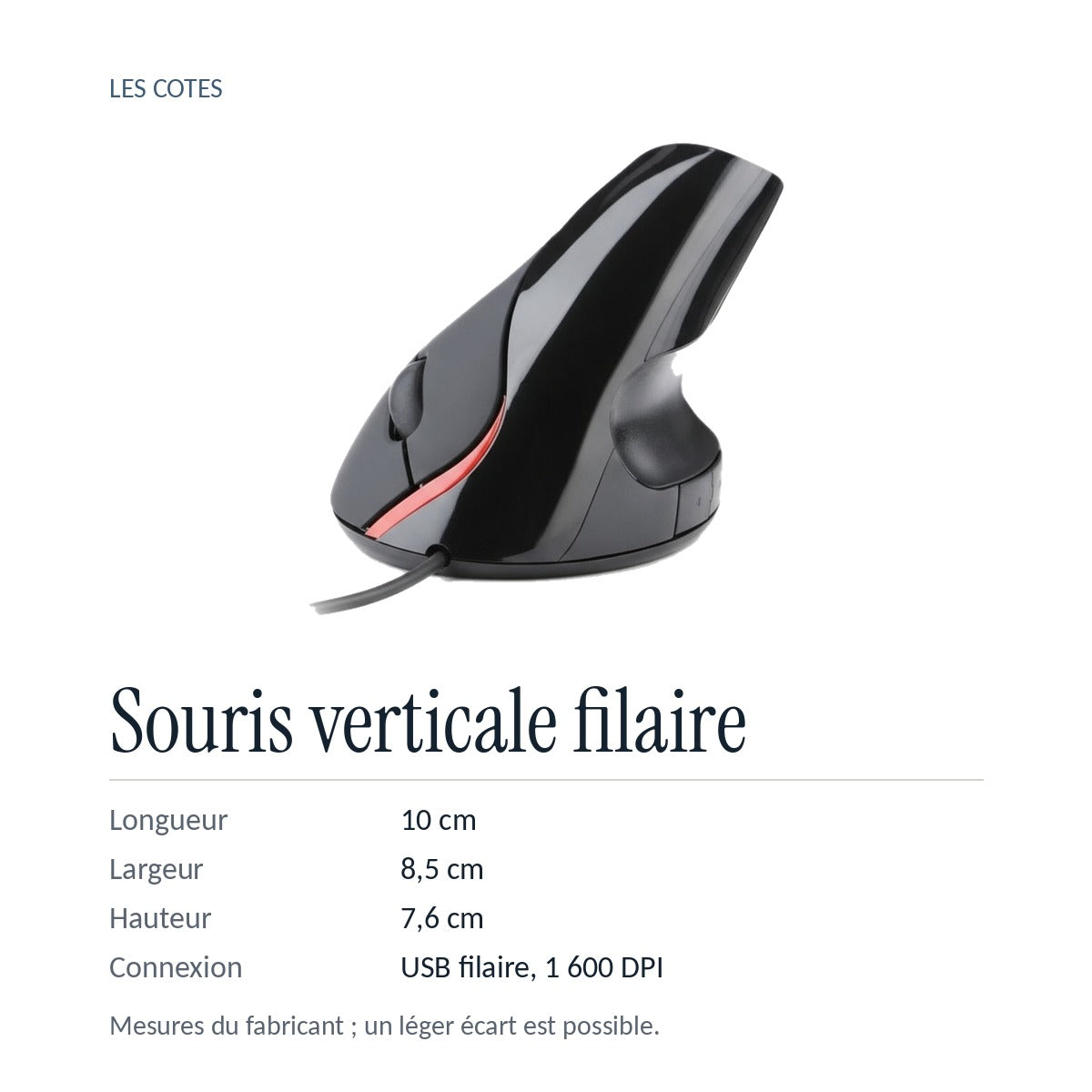 Les cotes : 10 × 8,5 × 7,6 cm, USB filaire, 1 600 DPI